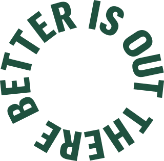 Better is out there